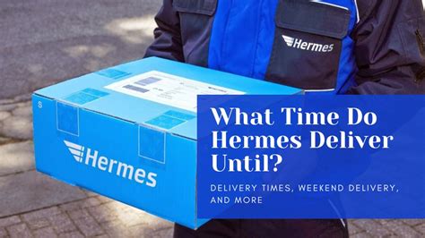 when do hermes deliver until|Hermes orders delivery time.